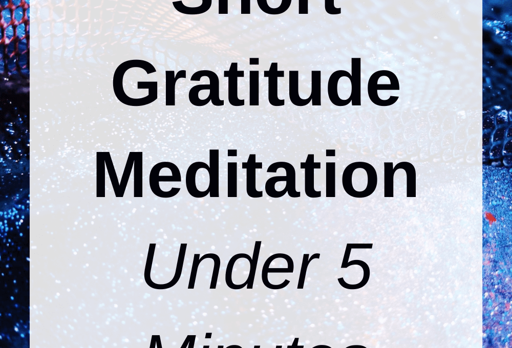 Short Gratitude Meditation (Under 5 Minutes)
