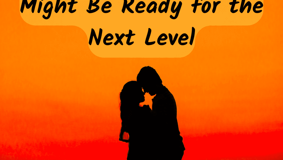 Signs Your Relationship Is Ready To Move to the Next Level