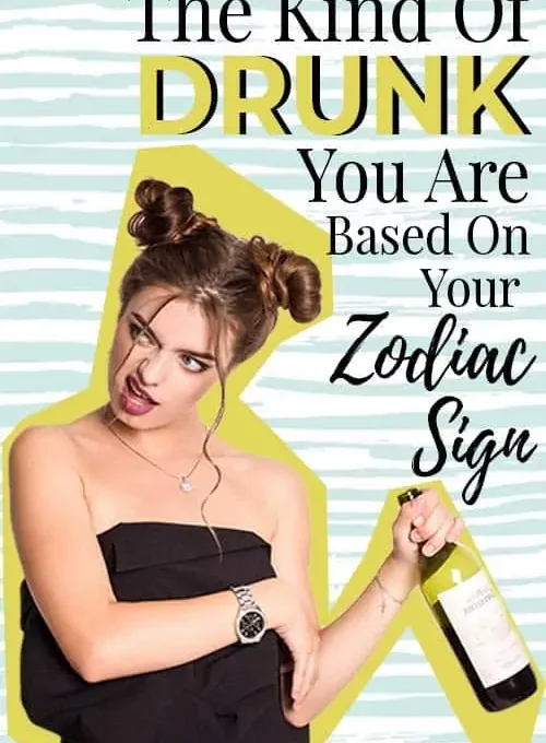 What Kind Of Drunk Are You Based On Your Zodiac Sign?