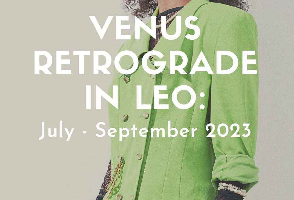 Venus Retrograde In Leo – July-September 2023 – How It Will Influence You