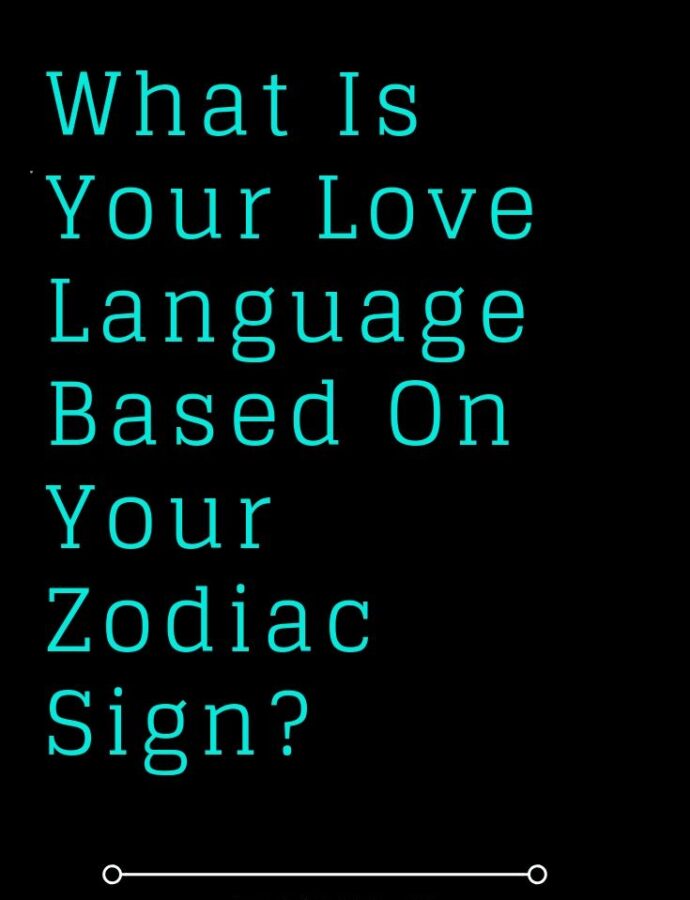 This Is Your Love Language Based On Your Zodiac Sign